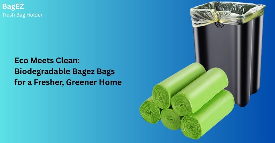 Eco Meets Clean: Biodegradable Bagez Bags for a Fresher, Greener Home